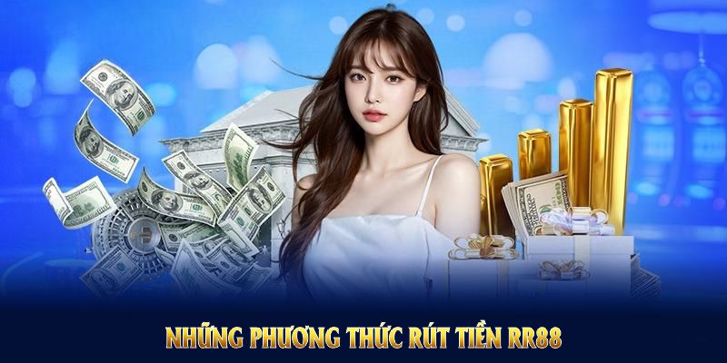 Rút Tiền RR88 Về ATM Hoặc Thẻ Cào Điện Thoại Nhanh Chóng 6 Những phương thức rút tiền RR88
