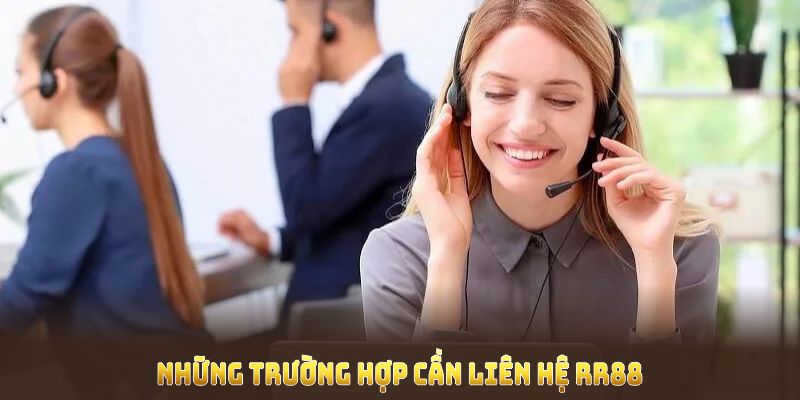 Liên Hệ RR88 Và Những Phương Thức Hỗ Trợ Trực Tuyến 3 Những trường hợp cần liên hệ RR88 ngay để khắc phục vấn đề