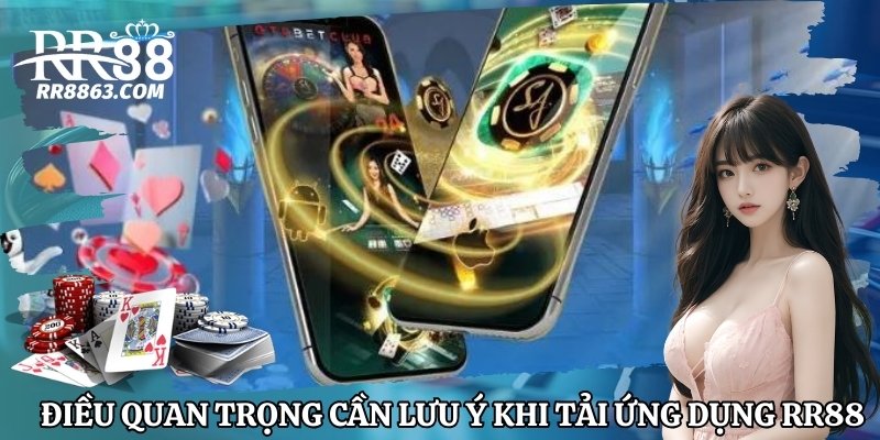 Tải App RR88 Thành Công 100% – Hướng Dẫn Cho Tân Thủ 7 Lưu ý khi tải ứng dụng của RR88